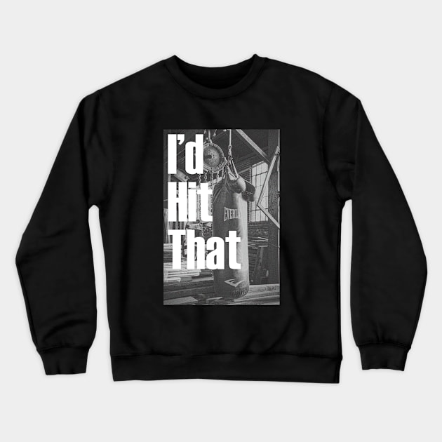 I'd Hit That Crewneck Sweatshirt by BenTell